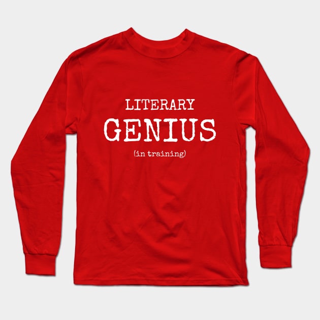 Literary genius (in training) | Funny writer Long Sleeve T-Shirt by WriterShirts